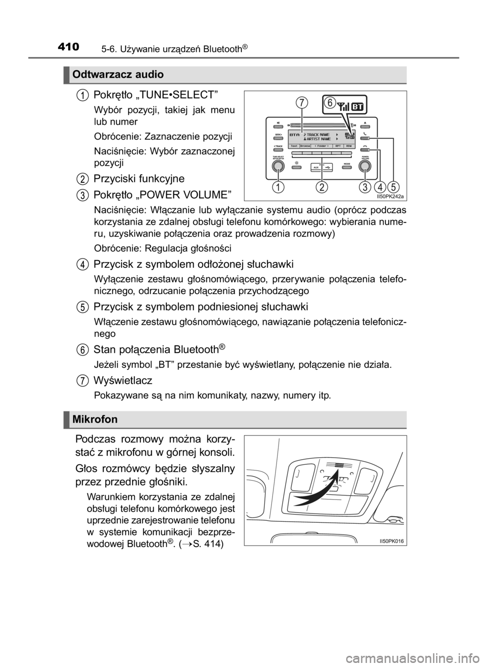 TOYOTA HILUX 2023  Instrukcja obsługi (in Polish) Pokr´t∏o „TUNE•SELECT”
Wybór  pozycji,  takiej  jak  menu
lub numer 
Obrócenie: Zaznaczenie pozycji
NaciÊni´cie:  Wybór  zaznaczonej
pozycji
Przyciski funkcyjne
Pokr´t∏o „POWER VOLU