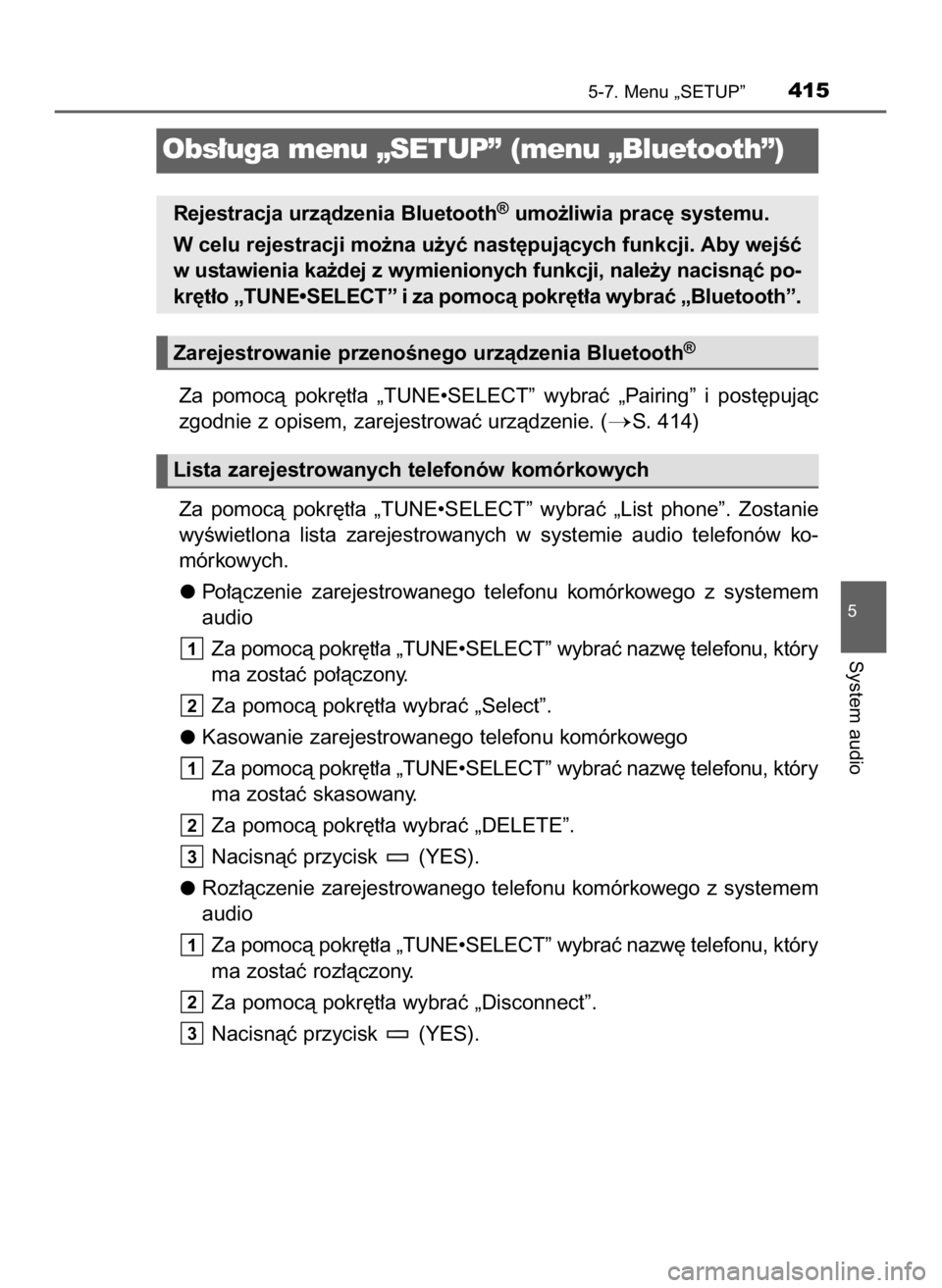 TOYOTA HILUX 2023  Instrukcja obsługi (in Polish) Za  pomocà  pokr´t∏a  „TUNE•SELECT”  wybraç  „Pairing”  i post´pujàc
zgodnie z opisem, zarejestrowaç urzàdzenie. (
S. 414)
Za  pomocà  pokr´t∏a  „TUNE•SELECT”  wybraç  