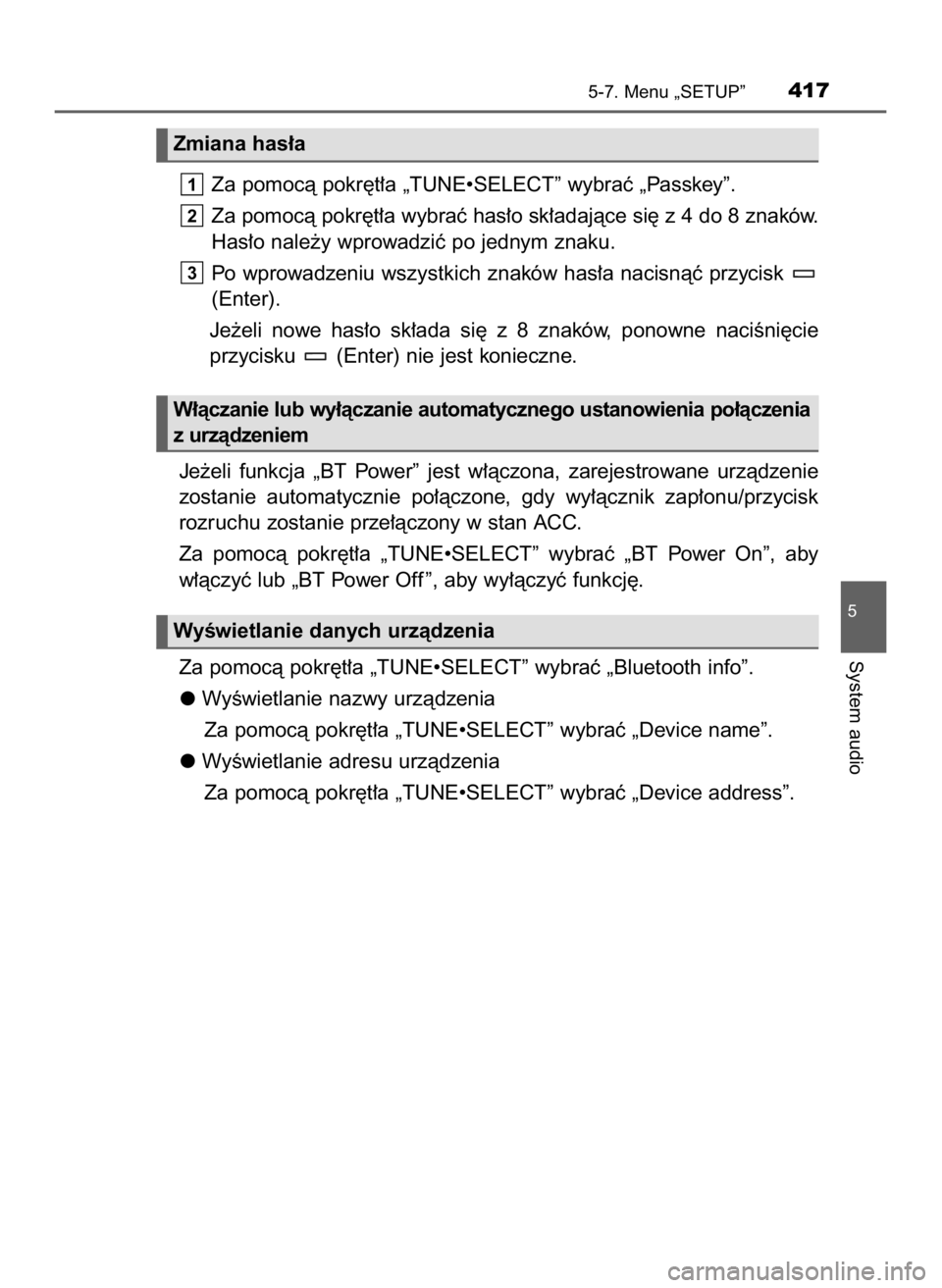 TOYOTA HILUX 2023  Instrukcja obsługi (in Polish) Za pomocà pokr´t∏a „TUNE•SELECT” wybraç „Passkey”.
Za pomocà pokr´t∏a wybraç has∏o sk∏adajàce si´ z 4 do 8 znaków.
Has∏o nale˝y wprowadziç po jednym znaku.
Po wprowadzen