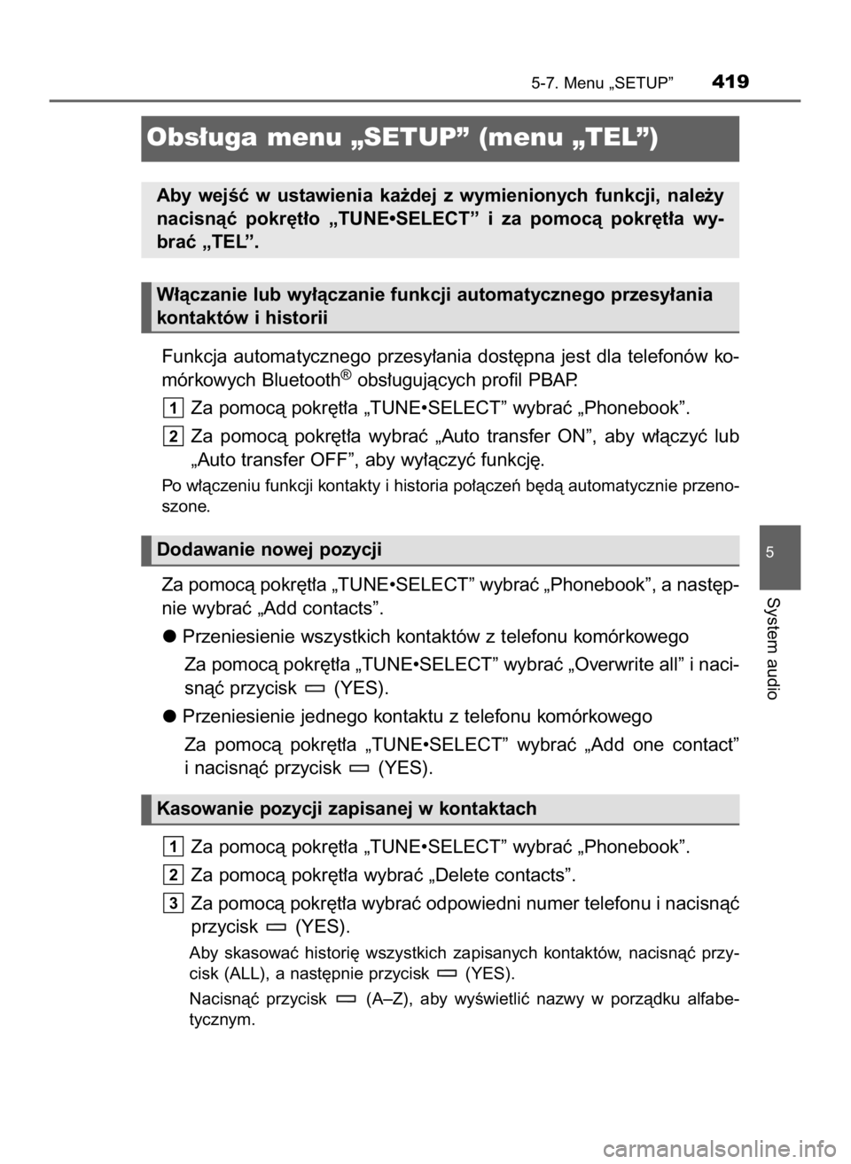 TOYOTA HILUX 2023 Instrukcja obsługi (in Polish) Funkcja automatycznego przesy∏ania dost´pna jest dla telefonów ko-
mórkowych Bluetooth®obs∏ugujàcych profil PBAP.
Za pomocà pokr´t∏a „TUNE•SELECT” wybraç „Phonebook”.
Za pomoc TOYOTA HILUX 2023 Instrukcja obsługi (in Polish) Funkcja automatycznego przesy∏ania dost´pna jest dla telefonów ko-
mórkowych Bluetooth®obs∏ugujàcych profil PBAP.
Za pomocà pokr´t∏a „TUNE•SELECT” wybraç „Phonebook”.
Za pomoc