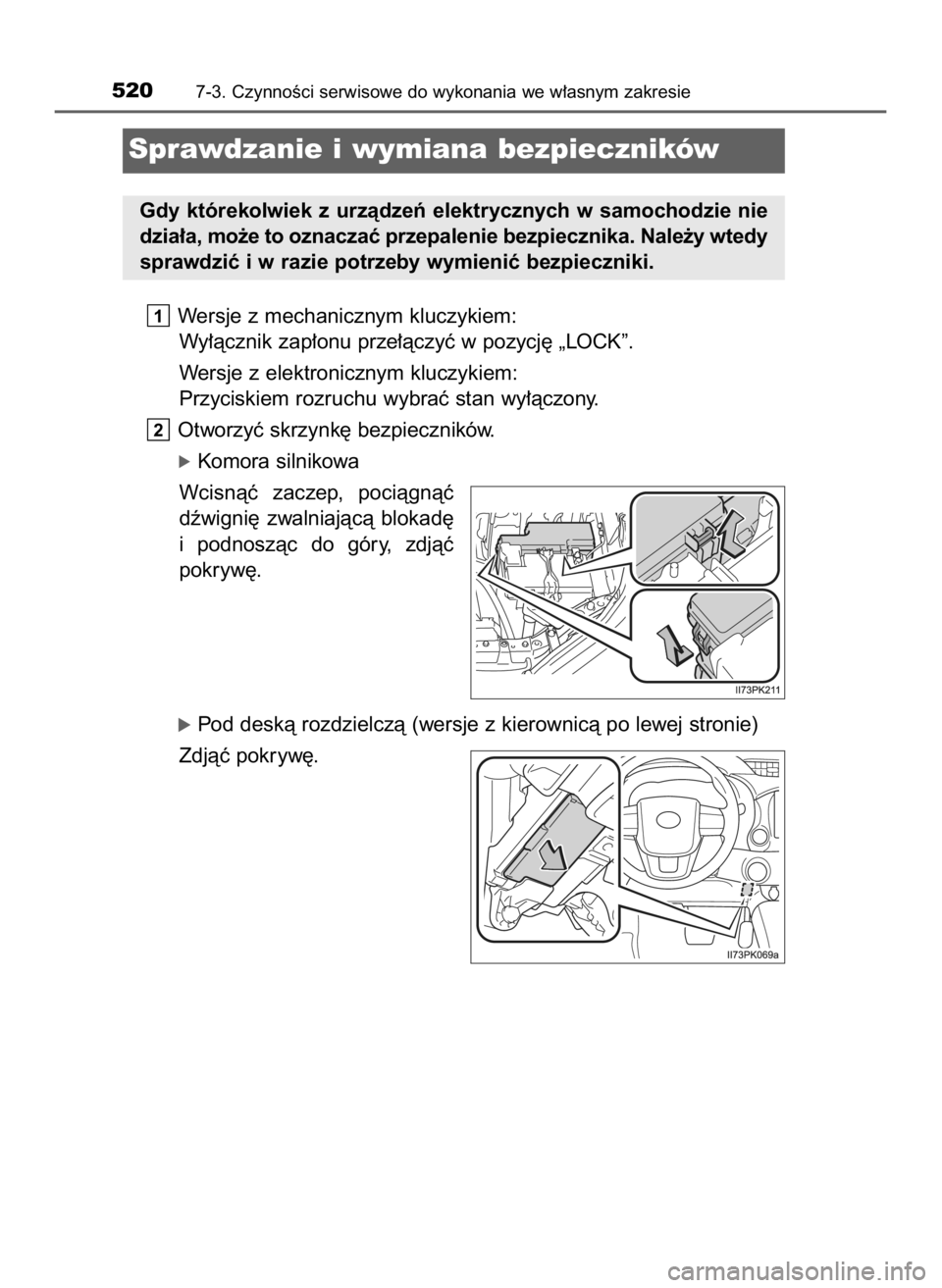 TOYOTA HILUX 2023  Instrukcja obsługi (in Polish) Wersje z mechanicznym kluczykiem:
Wy∏àcznik zap∏onu prze∏àczyç w pozycj´ „LOCK”.
Wersje z elektronicznym kluczykiem:
Przyciskiem rozruchu wybraç stan wy∏àczony.
Otworzyç skrzynk´ b
