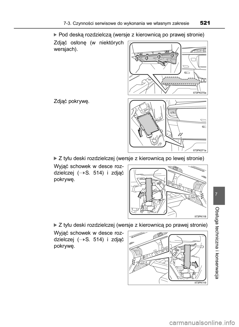 TOYOTA HILUX 2023  Instrukcja obsługi (in Polish) óPod deskà rozdzielczà (wersje z kierownicà po prawej stronie)
Zdjàç  os∏on´  (w niektórych
wersjach).
Zdjàç pokryw´.
óZ ty∏u deski rozdzielczej (wersje z kierownicà po lewej stronie)