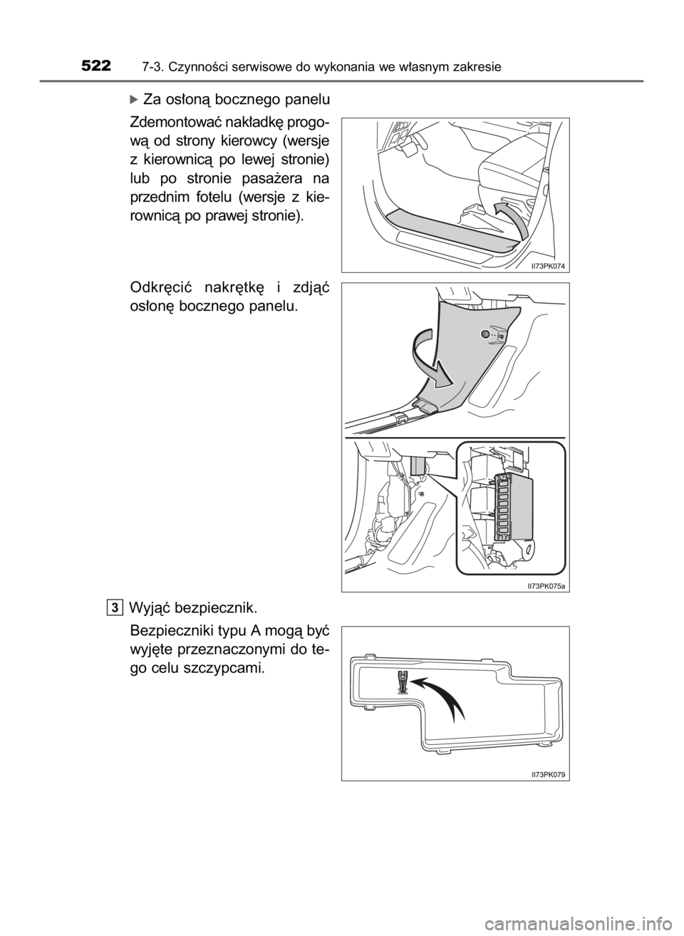 TOYOTA HILUX 2023  Instrukcja obsługi (in Polish) óZa os∏onà bocznego panelu
Zdemontowaç nak∏adk´ progo-
wà  od  strony  kierowcy  (wersje
z kierownicà  po  lewej  stronie)
lub  po  stronie  pasa˝era  na
przednim  fotelu  (wersje  z kie-
r
