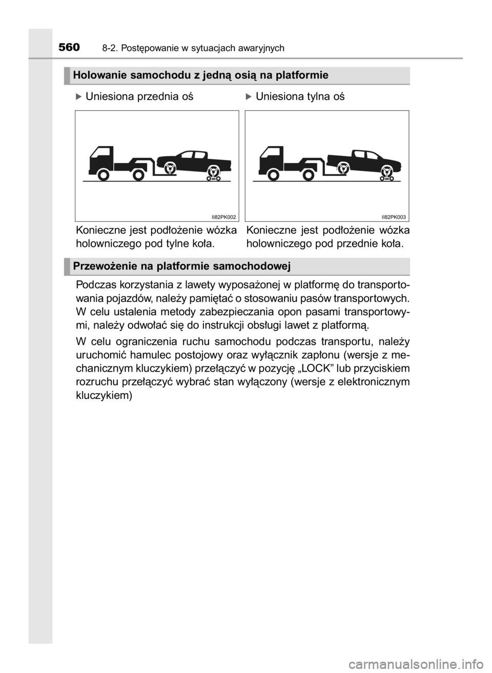 TOYOTA HILUX 2023  Instrukcja obsługi (in Polish) óUniesiona przednia oÊóUniesiona tylna oÊ
Konieczne  jest  pod∏o˝enie  wózka
holowniczego pod tylne ko∏a.
Podczas korzystania z lawety wyposa˝onej w platform´ do transpor to-
wania pojazd