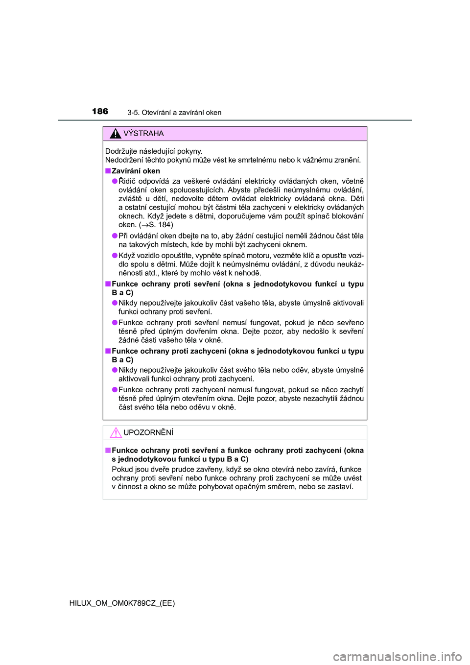 TOYOTA HILUX 2023  Návod na použití (in Czech) 1863-5. Otevírání a zavírání oken
HILUX_OM_OM0K789CZ_(EE)
VÝSTRAHA
Dodržujte následující pokyny.  
Nedodržení těchto pokynů může vést ke smrtelnému nebo k vážnému  zranění. 
