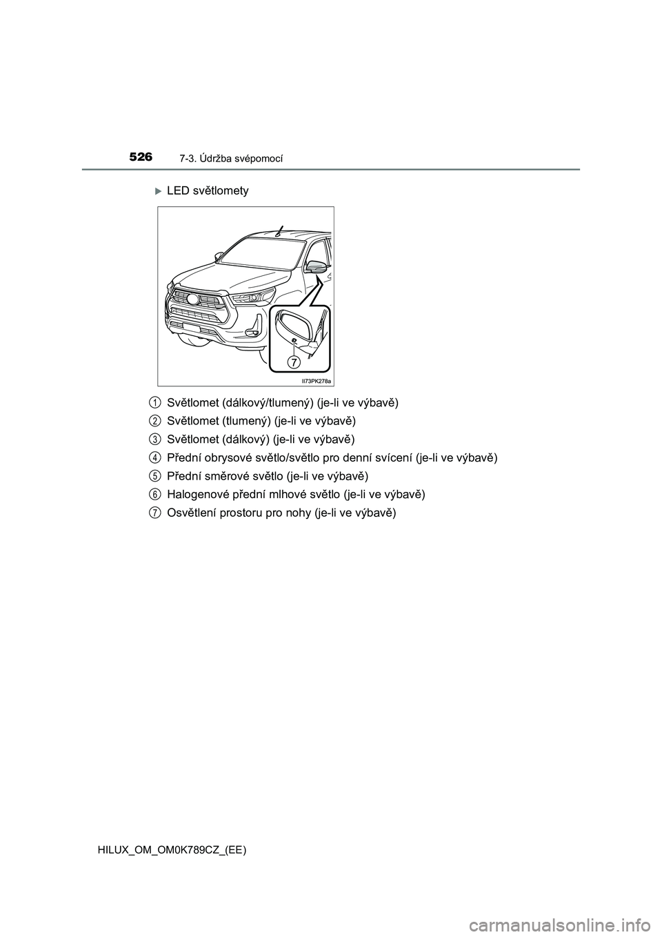 TOYOTA HILUX 2023  Návod na použití (in Czech) 5267-3. Údržba svépomocí
HILUX_OM_OM0K789CZ_(EE)
Světlomet (dálkový/tlumený) (je-li ve výbavě) 
Světlomet (tlumený)  (je-li ve výbavě) 
Světlomet (dálkový) (je-li ve výbavě)
Předn
