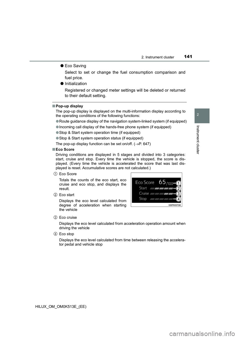 TOYOTA HILUX 2022 User Guide 1412. Instrument cluster
2
Instrument cluster
HILUX_OM_OM0K513E_(EE)
�OEco Saving 
Select to set or change the fuel consumption comparison and 
fuel price. 
�O Initialization 
Registered or changed me