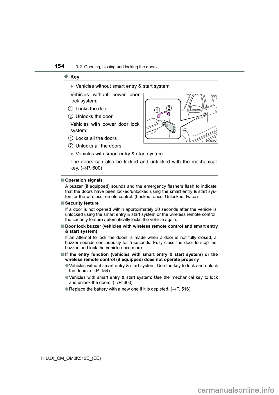 TOYOTA HILUX 2022 User Guide 1543-2. Opening, closing and locking the doors
HILUX_OM_OM0K513E_(EE)
�XKey
Vehicles without smart entry & start system 
Vehicles without power door 
lock system: 
Locks the door 
Unlocks the door 