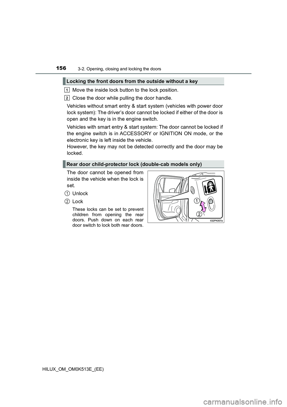 TOYOTA HILUX 2022 Owners Guide 1563-2. Opening, closing and locking the doors
HILUX_OM_OM0K513E_(EE)
Move the inside lock button to the lock position. 
Close the door while pulling the door handle. 
Vehicles without smart entry & s