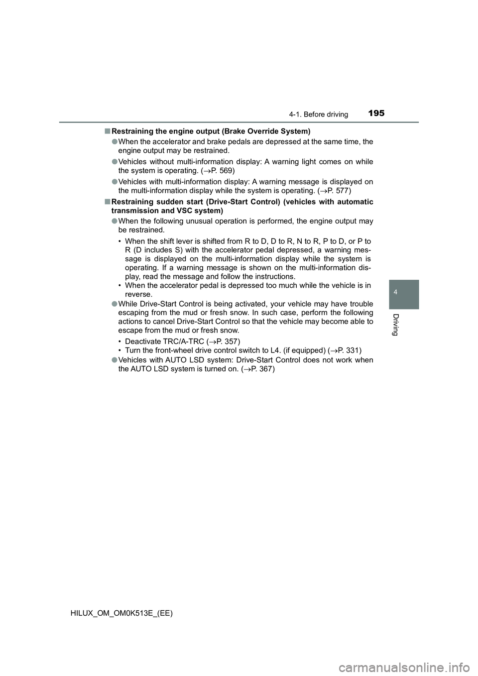 TOYOTA HILUX 2022  Owners Manual 1954-1. Before driving
4
Driving
HILUX_OM_OM0K513E_(EE) 
�Q Restraining the engine output (Brake Override System) 
�O When the accelerator and brake pedals are depressed at the same time, the 
engine 