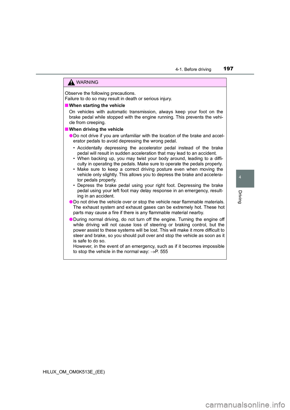 TOYOTA HILUX 2022 Owners Manual 1974-1. Before driving
4
Driving
HILUX_OM_OM0K513E_(EE)
WARNING
Observe the following precautions. 
Failure to do so may result in death or serious injury. 
�Q When starting the vehicle 
On vehicles w