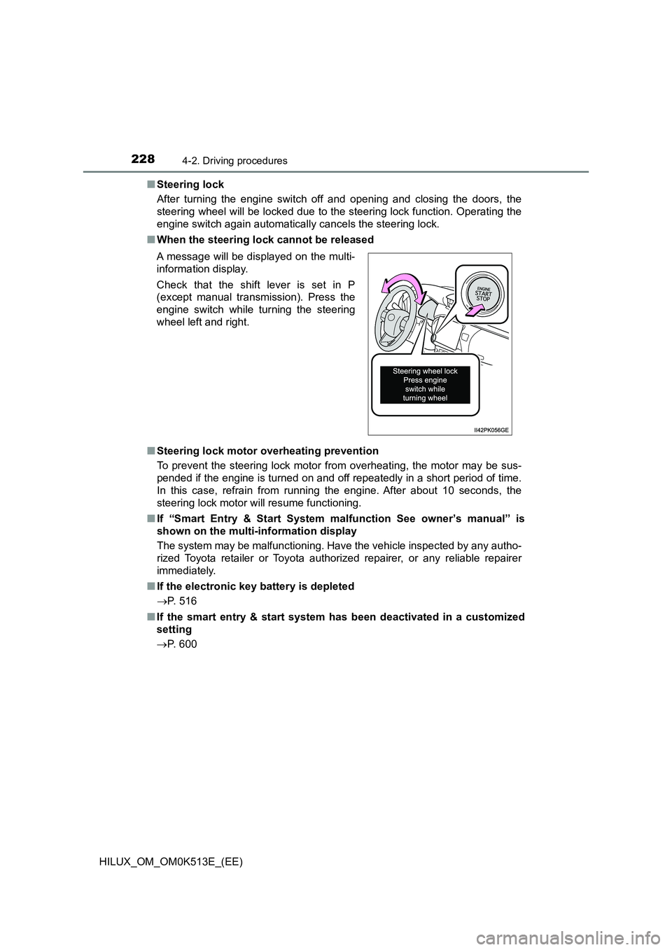 TOYOTA HILUX 2022 Manual PDF 2284-2. Driving procedures
HILUX_OM_OM0K513E_(EE) 
�Q Steering lock 
After turning the engine switch off and opening and closing the doors, the 
steering wheel will be locked due to the steering lock 