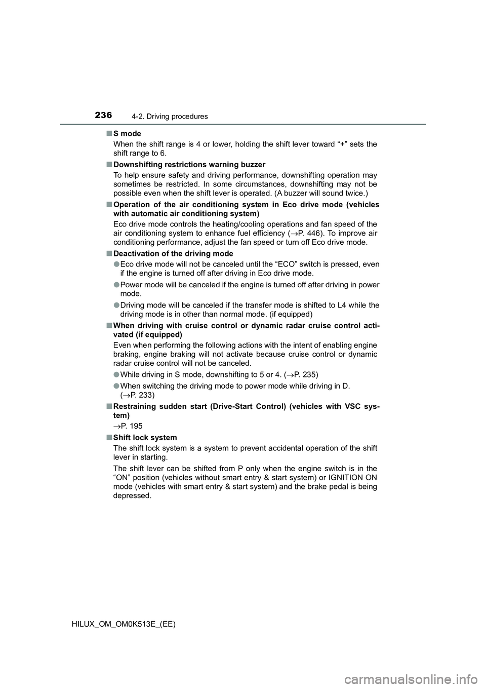 TOYOTA HILUX 2022 Manual PDF 2364-2. Driving procedures
HILUX_OM_OM0K513E_(EE) 
�Q S mode 
When the shift range is 4 or lower, holding the shift lever toward “+” sets the 
shift range to 6. 
�Q Downshifting restrictions warni