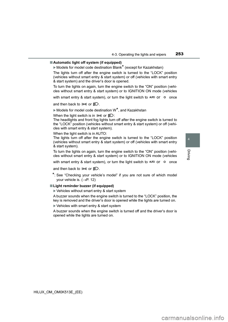 TOYOTA HILUX 2022 User Guide 2534-3. Operating the lights and wipers
4
Driving
HILUX_OM_OM0K513E_(EE) 
�Q Automatic light off system (if equipped)
Models for model code destination Blank* (except for Kazakhstan) 
The lights tu