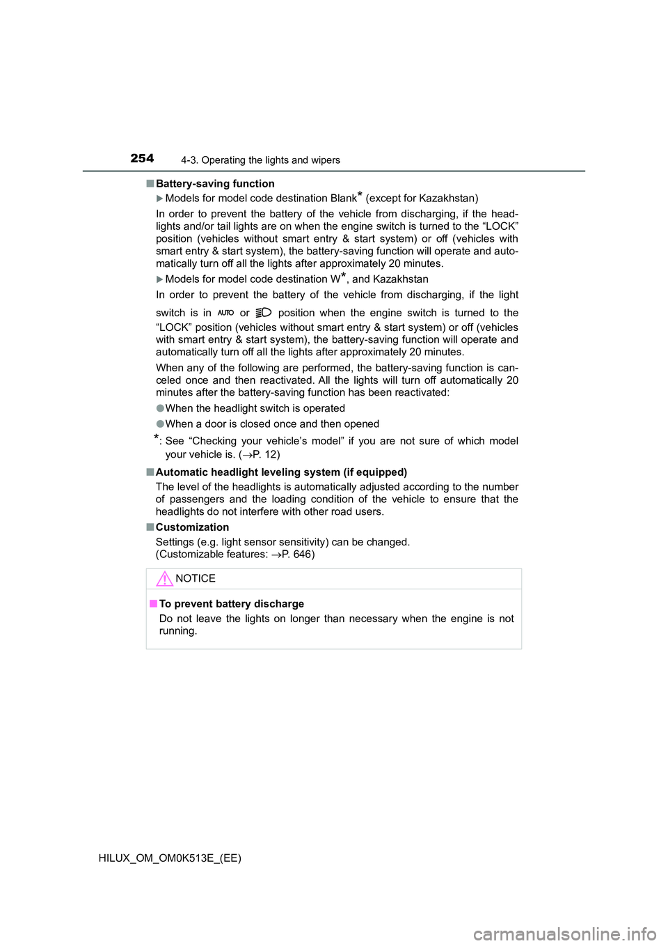 TOYOTA HILUX 2022 User Guide 2544-3. Operating the lights and wipers
HILUX_OM_OM0K513E_(EE) 
�Q Battery-saving function
Models for model code destination Blank* (except for Kazakhstan) 
In order to prevent the battery of the v