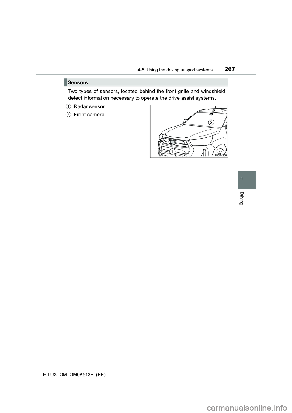 TOYOTA HILUX 2022 User Guide 2674-5. Using the driving support systems
4
Driving
HILUX_OM_OM0K513E_(EE)
Two types of sensors, located behind the front grille and windshield, 
detect information necessary to operate the drive assi