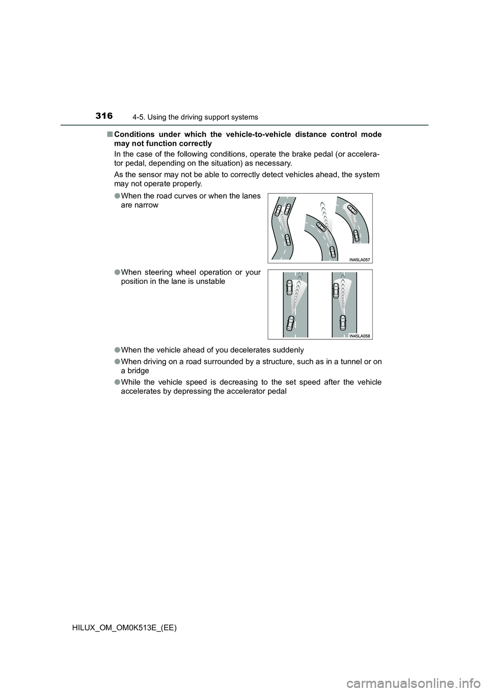 TOYOTA HILUX 2022 Owners Manual 3164-5. Using the driving support systems
HILUX_OM_OM0K513E_(EE) 
�Q Conditions under which the vehicle-to-vehicle distance control mode 
may not function correctly 
In the case of the following condi