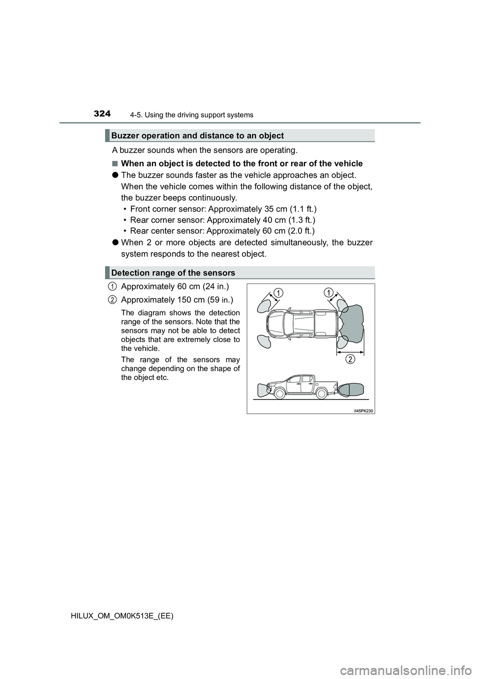 TOYOTA HILUX 2022 Owners Guide 3244-5. Using the driving support systems
HILUX_OM_OM0K513E_(EE)
A buzzer sounds when the sensors are operating.
�QWhen an object is detected to the front or rear of the vehicle 
�O The buzzer sounds 