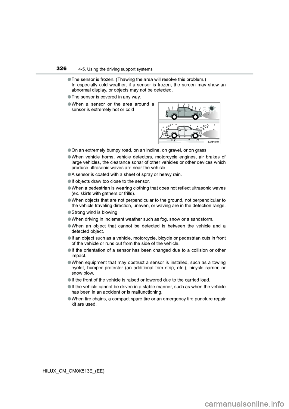 TOYOTA HILUX 2022 Owners Guide 3264-5. Using the driving support systems
HILUX_OM_OM0K513E_(EE) 
�O The sensor is frozen. (Thawing the area will resolve this problem.)  
In especially cold weather, if a sensor is frozen, the screen