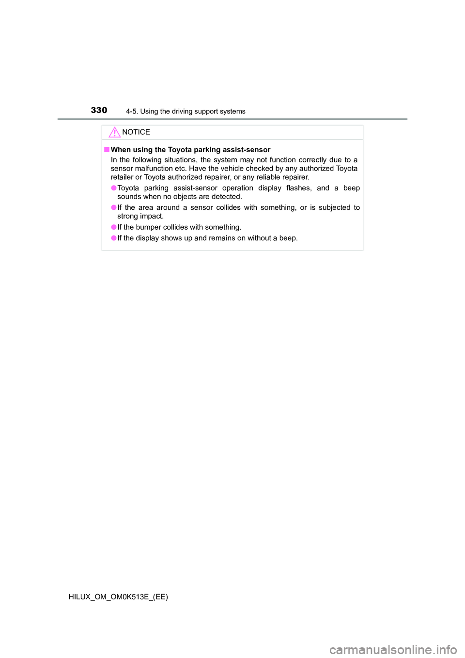 TOYOTA HILUX 2022 Owners Guide 3304-5. Using the driving support systems
HILUX_OM_OM0K513E_(EE)
NOTICE
�QWhen using the Toyota parking assist-sensor 
In the following situations, the system may not function correctly due to a 
sens