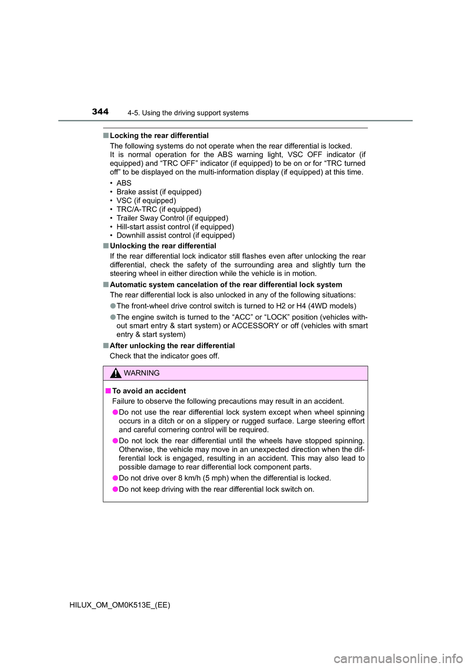 TOYOTA HILUX 2022 User Guide 3444-5. Using the driving support systems
HILUX_OM_OM0K513E_(EE)
�QLocking the rear differential 
The following systems do not operate w hen the rear differential is locked.  
It is normal operation f