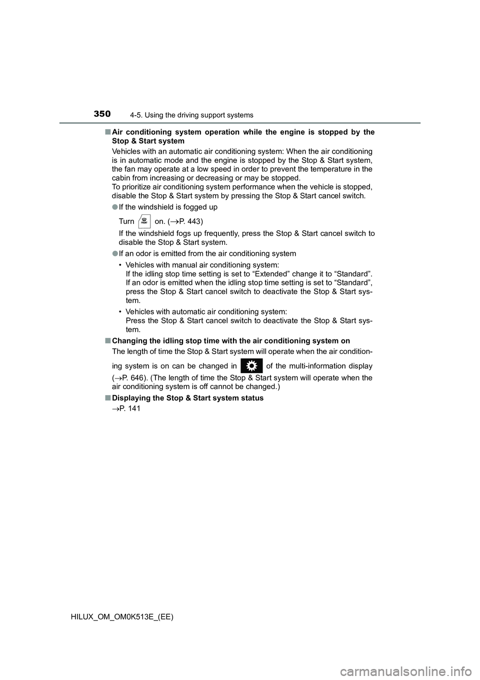 TOYOTA HILUX 2022 Service Manual 3504-5. Using the driving support systems
HILUX_OM_OM0K513E_(EE) 
�Q Air conditioning system operation while the engine is stopped by the 
Stop & Start system 
Vehicles with an automati c air conditio