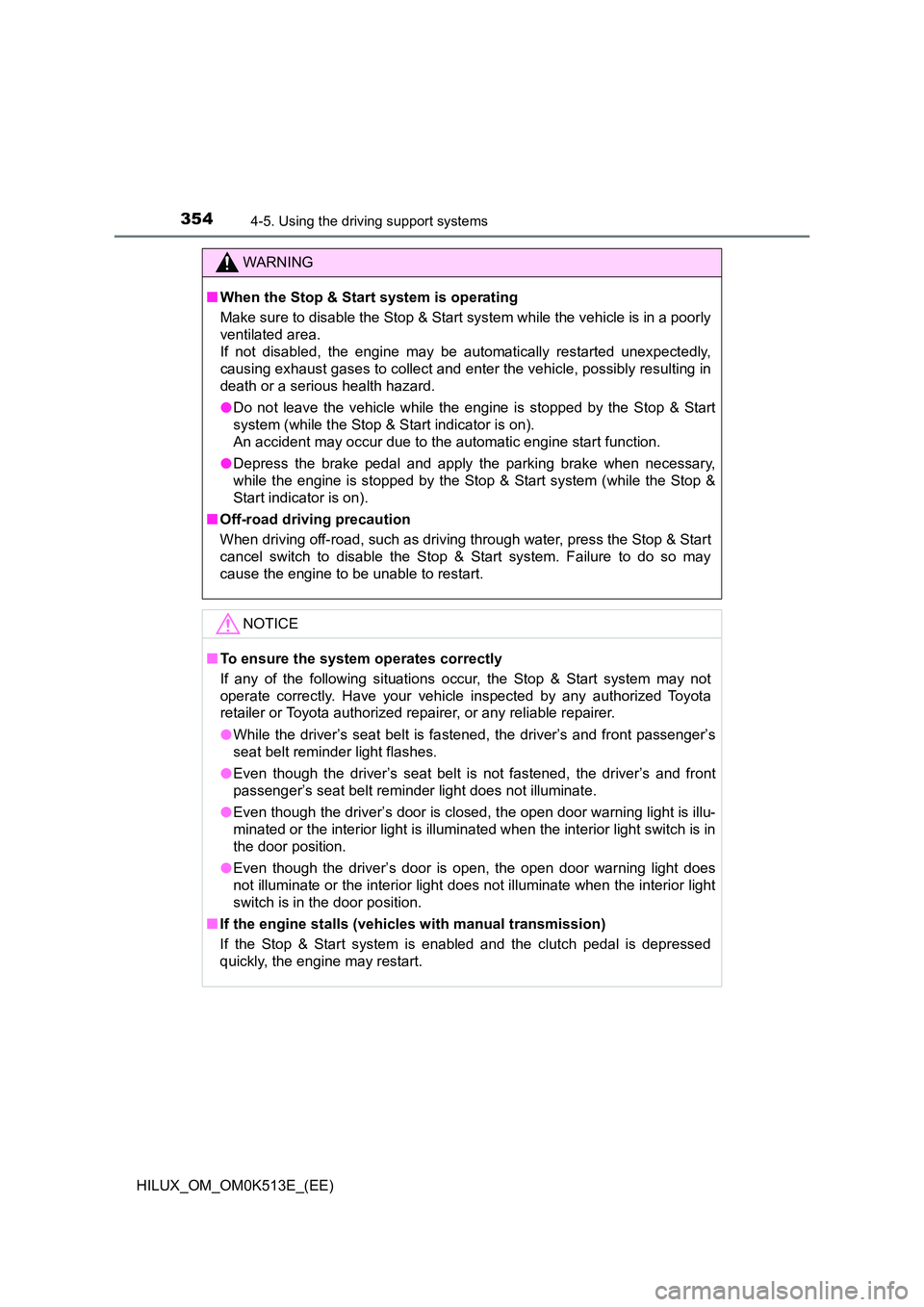 TOYOTA HILUX 2022 Service Manual 3544-5. Using the driving support systems
HILUX_OM_OM0K513E_(EE)
WARNING
�QWhen the Stop & Start system is operating 
Make sure to disable the Stop & Start system while the vehicle is in a poorly 
ven