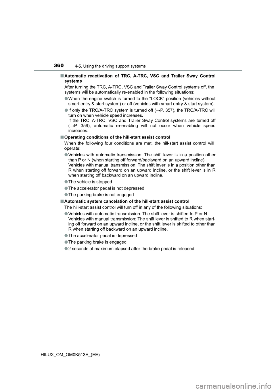 TOYOTA HILUX 2022 Workshop Manual 3604-5. Using the driving support systems
HILUX_OM_OM0K513E_(EE) 
�Q Automatic reactivation of TRC, A-TRC, VSC and Trailer Sway Control 
systems 
After turning the TRC, A-TRC, VSC and Trailer Sway Con