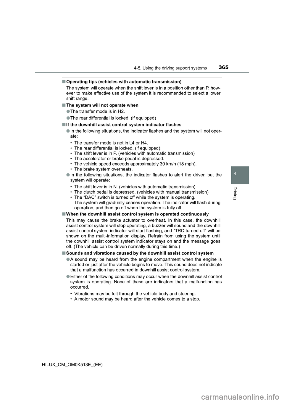 TOYOTA HILUX 2022 Workshop Manual 3654-5. Using the driving support systems
4
Driving
HILUX_OM_OM0K513E_(EE)
�QOperating tips (vehicles with automatic transmission) 
The system will operate when the shift lever is in a position other 