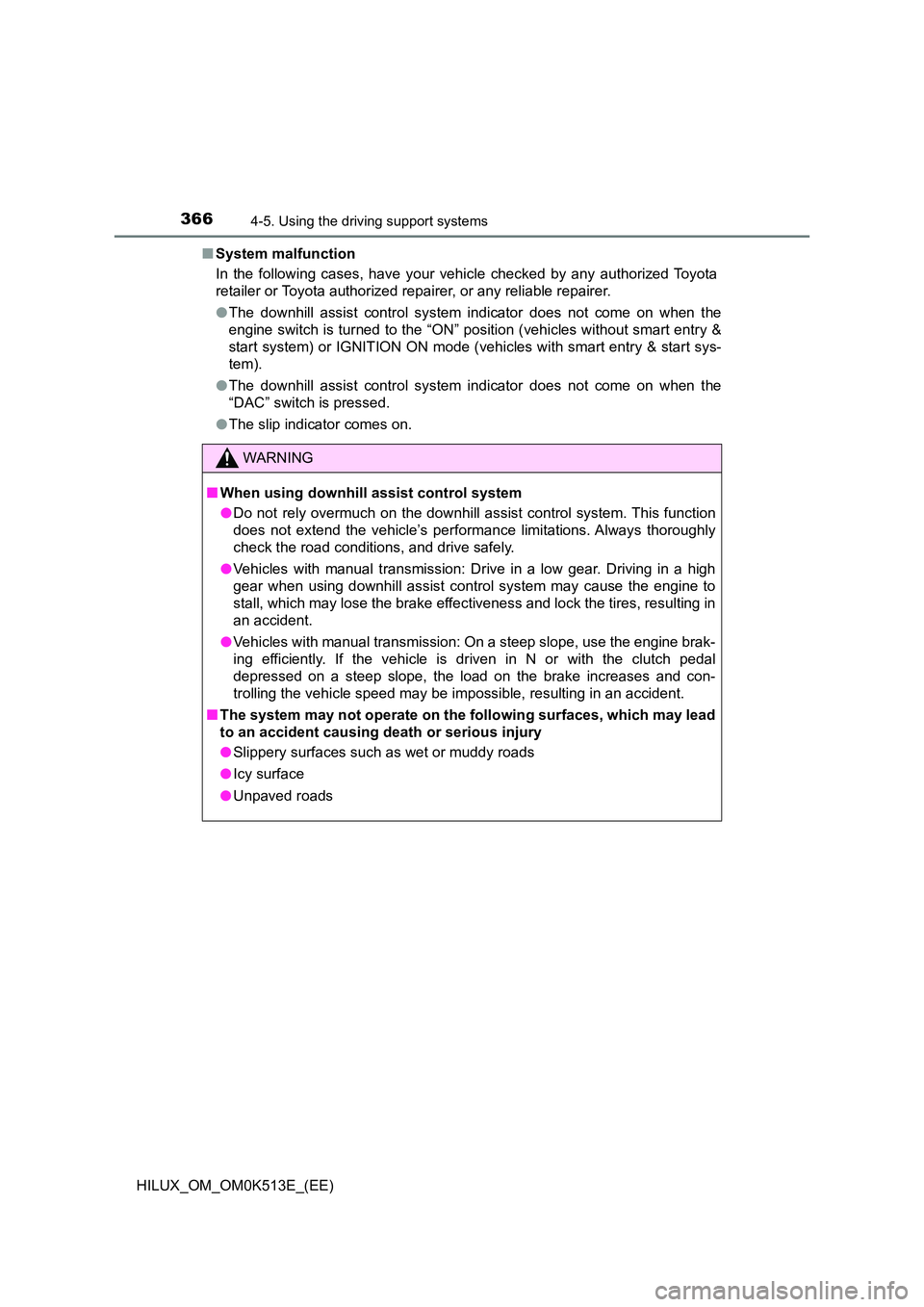 TOYOTA HILUX 2022 Owners Guide 3664-5. Using the driving support systems
HILUX_OM_OM0K513E_(EE) 
�Q System malfunction 
In the following cases, have your vehicle checked by any authorized Toyota 
retailer or Toyota authorized repai