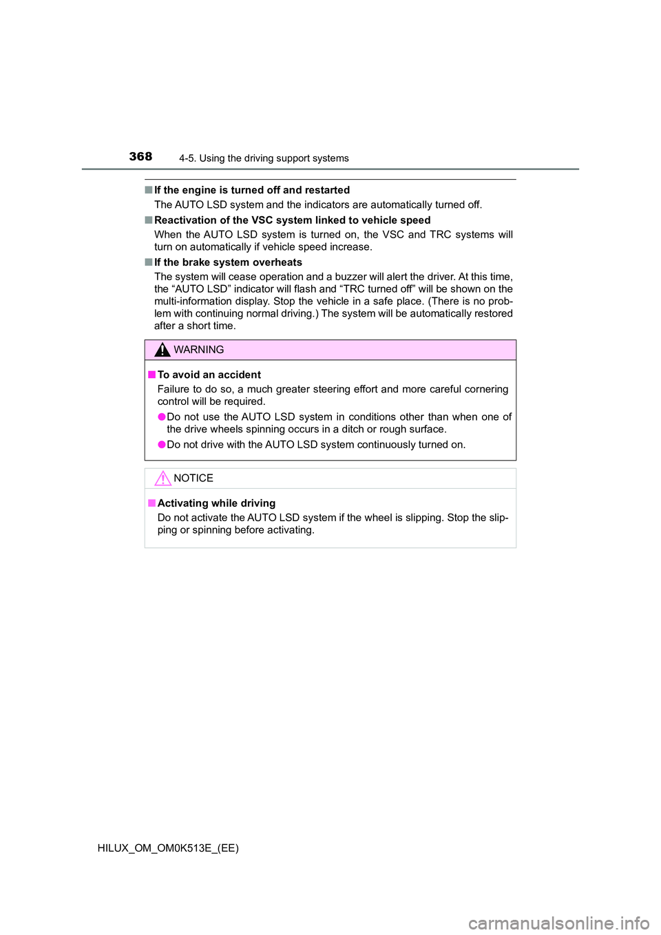TOYOTA HILUX 2022 Workshop Manual 3684-5. Using the driving support systems
HILUX_OM_OM0K513E_(EE)
�QIf the engine is turned off and restarted 
The AUTO LSD system and the indicators are automatically turned off. 
�Q Reactivation of t