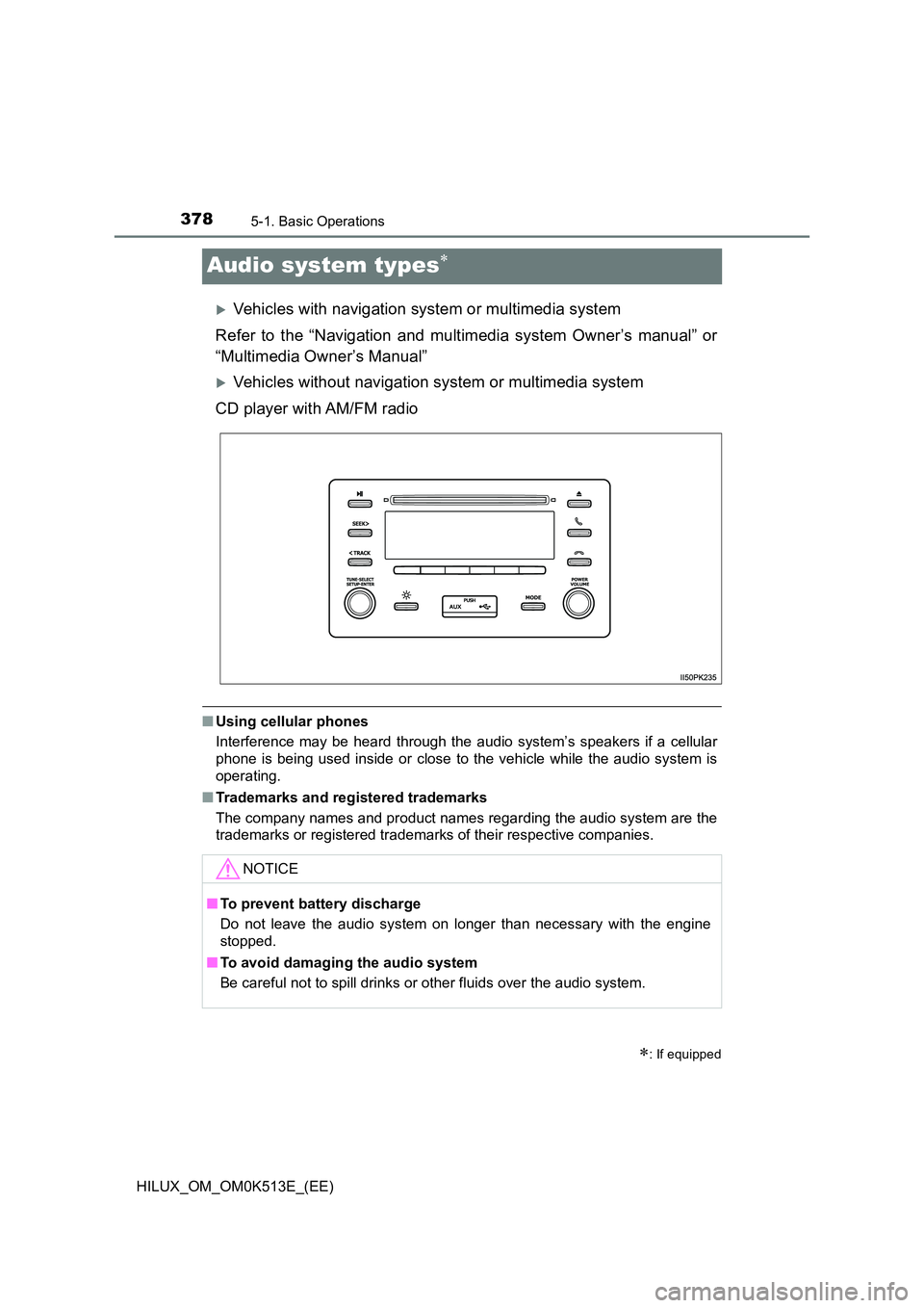 TOYOTA HILUX 2022 Owners Manual 3785-1. Basic Operations
HILUX_OM_OM0K513E_(EE)
Audio system types
Vehicles with navigation system or multimedia system 
Refer to the “Navigation and multimedia system Owner’s manual” or 
