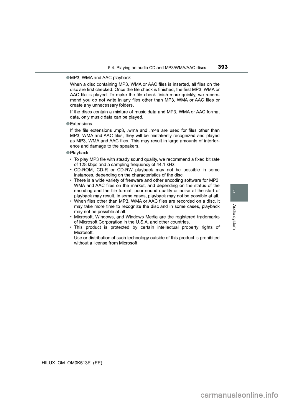 TOYOTA HILUX 2022  Owners Manual 3935-4. Playing an audio CD and MP3/WMA/AAC discs
5
Audio system
HILUX_OM_OM0K513E_(EE) 
�O MP3, WMA and AAC playback 
When a disc containing MP3, WMA or AAC files is inserted, all files on the 
disc 