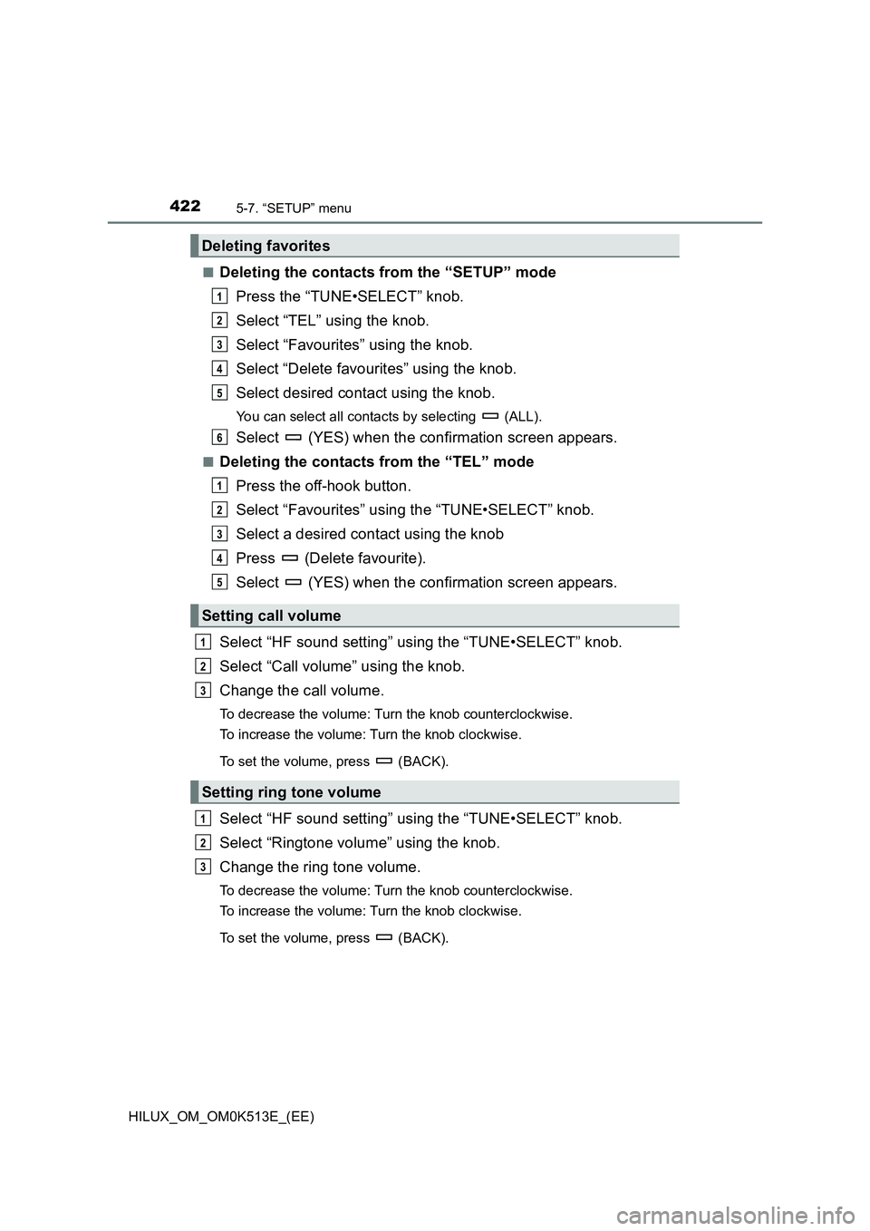 TOYOTA HILUX 2022  Owners Manual 4225-7. “SETUP” menu
HILUX_OM_OM0K513E_(EE) 
�QDeleting the contacts from the “SETUP” mode 
Press the “TUNE•SELECT” knob. 
Select “TEL” using the knob. 
Select “Favourites” using