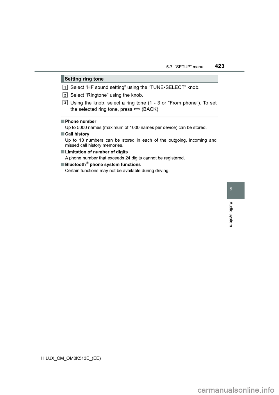 TOYOTA HILUX 2022 User Guide 4235-7. “SETUP” menu
5
Audio system
HILUX_OM_OM0K513E_(EE)
Select “HF sound setting” using the “TUNE•SELECT” knob.
Select “Ringtone” using the knob.
Using the knob, select a ring t TOYOTA HILUX 2022 User Guide 4235-7. “SETUP” menu
5
Audio system
HILUX_OM_OM0K513E_(EE)
Select “HF sound setting” using the “TUNE•SELECT” knob.
Select “Ringtone” using the knob.
Using the knob, select a ring t