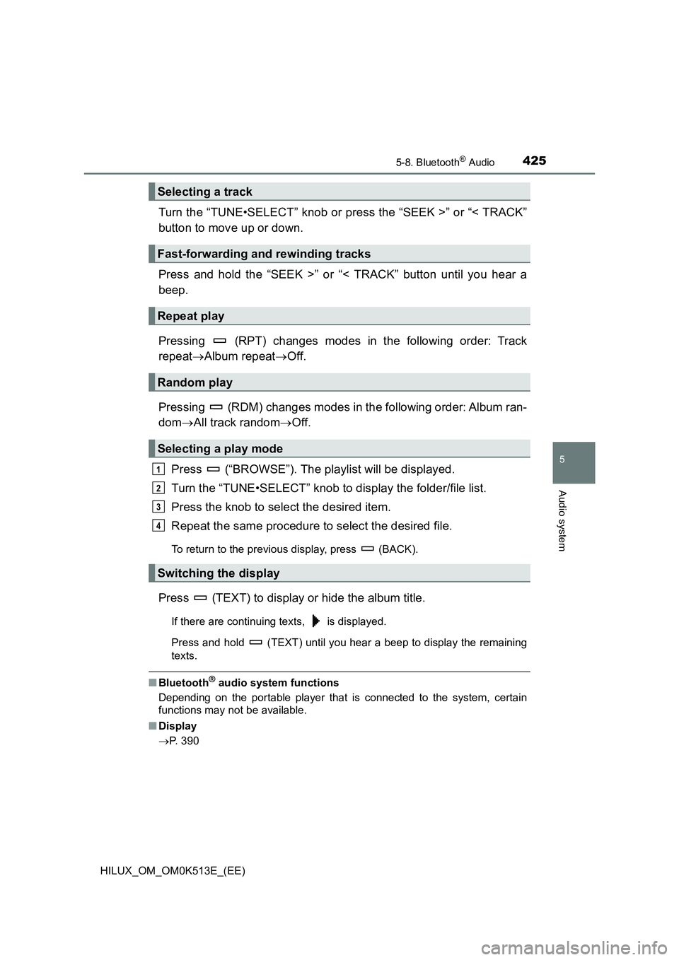 TOYOTA HILUX 2022 User Guide 4255-8. Bluetooth® Audio
5
Audio system
HILUX_OM_OM0K513E_(EE)
Turn the “TUNE•SELECT” knob or press the “SEEK >” or “< TRACK”
button to move up or down.
Press and hold the “SEEK > TOYOTA HILUX 2022 User Guide 4255-8. Bluetooth® Audio
5
Audio system
HILUX_OM_OM0K513E_(EE)
Turn the “TUNE•SELECT” knob or press the “SEEK >” or “< TRACK”
button to move up or down.
Press and hold the “SEEK >