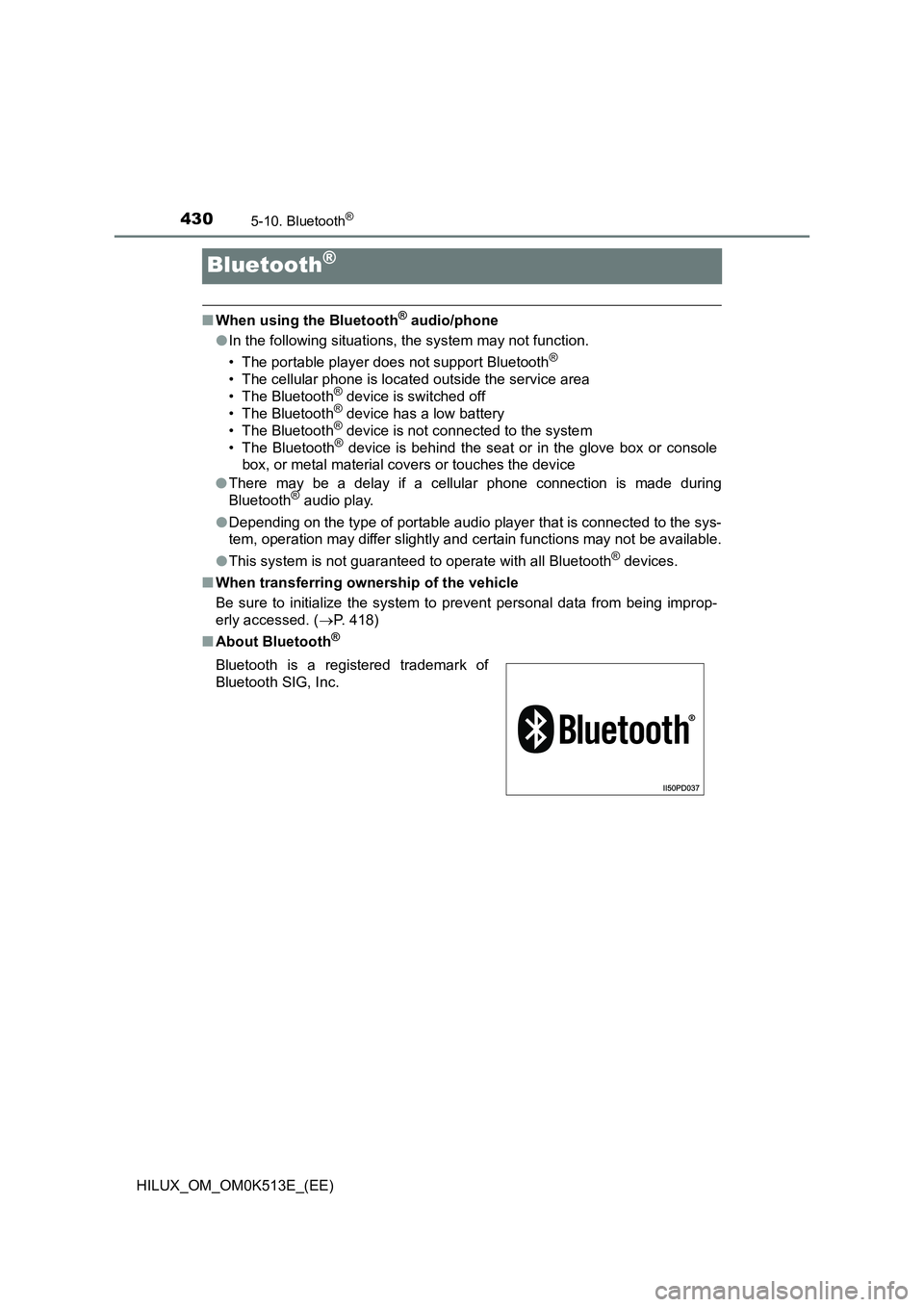 TOYOTA HILUX 2022 Owners Manual 4305-10. Bluetooth®
HILUX_OM_OM0K513E_(EE)
Bluetooth®
�QWhen using the Bluetooth® audio/phone 
�O In the following situations, the system may not function. 
• The portable player does not support