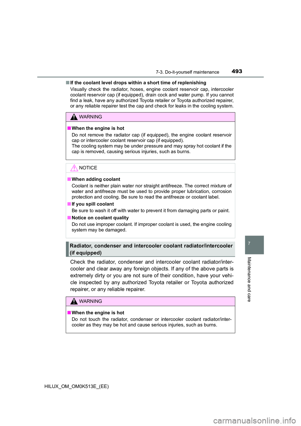 TOYOTA HILUX 2022  Owners Manual 4937-3. Do-it-yourself maintenance
HILUX_OM_OM0K513E_(EE)
7
Maintenance and care
�QIf the coolant level drops within a short time of replenishing 
Visually check the radiator, hoses, engine coolant re