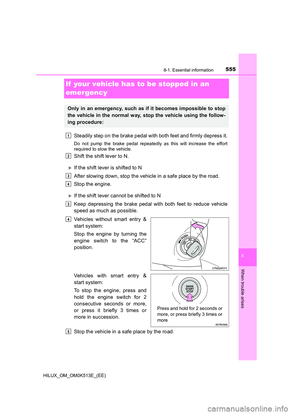 TOYOTA HILUX 2022 Repair Manual 5558-1. Essential information
HILUX_OM_OM0K513E_(EE)
8
When trouble arises
If your vehicle has to be stopped in an
emergency
Steadily step on the brake pedal with both feet and firmly depress it.
D TOYOTA HILUX 2022 Repair Manual 5558-1. Essential information
HILUX_OM_OM0K513E_(EE)
8
When trouble arises
If your vehicle has to be stopped in an
emergency
Steadily step on the brake pedal with both feet and firmly depress it.
D