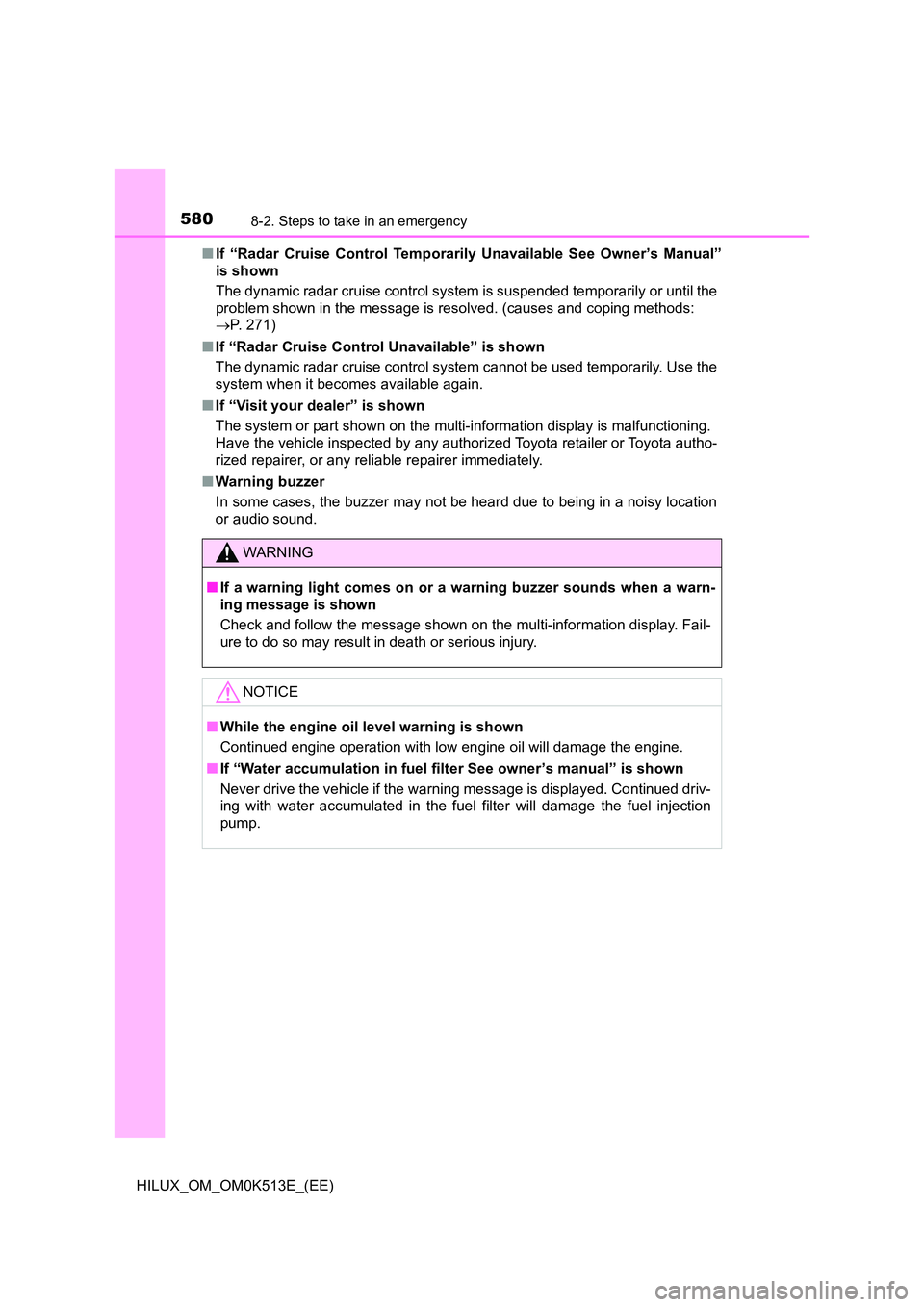 TOYOTA HILUX 2022 Owners Manual 5808-2. Steps to take in an emergency
HILUX_OM_OM0K513E_(EE) 
�Q If “Radar Cruise Control Temporarily Unavailable See Owner’s Manual” 
is shown 
The dynamic radar cruise control system  is suspe