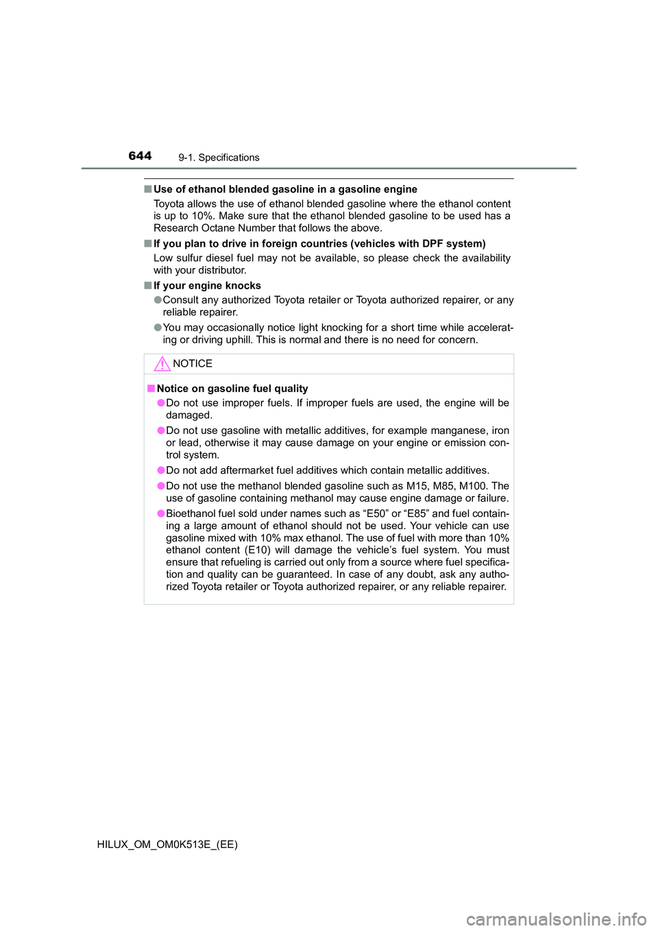 TOYOTA HILUX 2022 Owners Manual 6449-1. Specifications
HILUX_OM_OM0K513E_(EE)
�QUse of ethanol blended gasoline in a gasoline engine 
Toyota allows the use of ethanol blended gasoline where the ethanol content 
is up to 10%. Make su