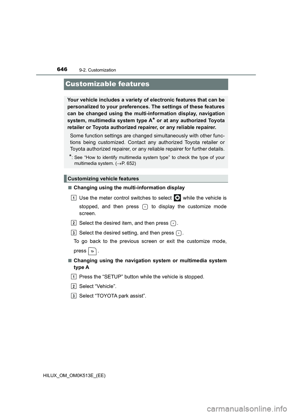 TOYOTA HILUX 2022 Owners Manual 6469-2. Customization
HILUX_OM_OM0K513E_(EE)
Customizable features
�QChanging using the multi-information display 
Use the meter control switches to select   while the vehicle is 
stopped, and then pr