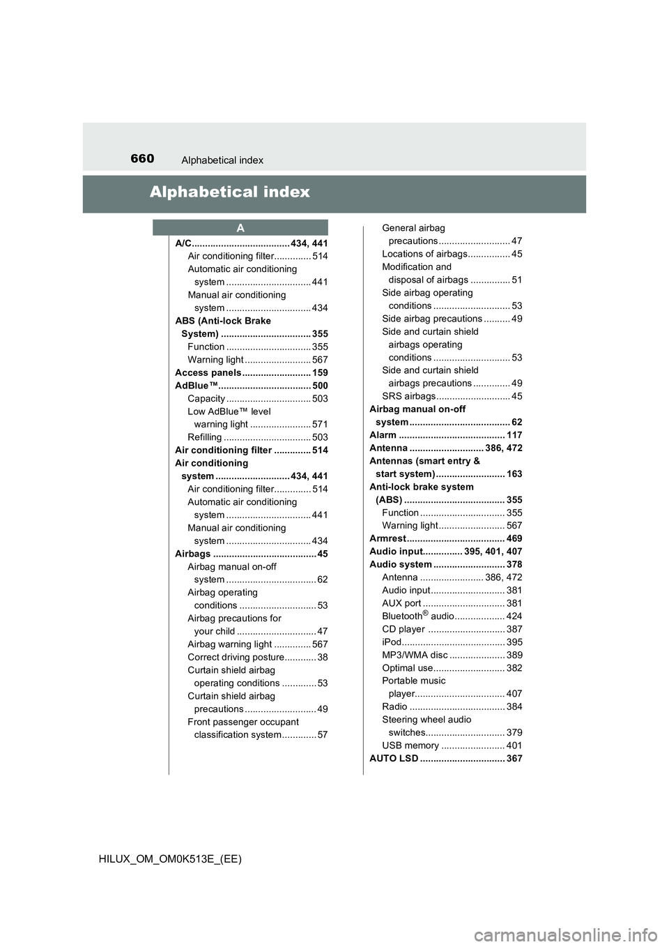 TOYOTA HILUX 2022 Owners Manual 660Alphabetical index
HILUX_OM_OM0K513E_(EE)
Alphabetical index
A/C..................................... 434, 441 
Air conditioning filter.............. 514 
Automatic air conditioning 
system .......