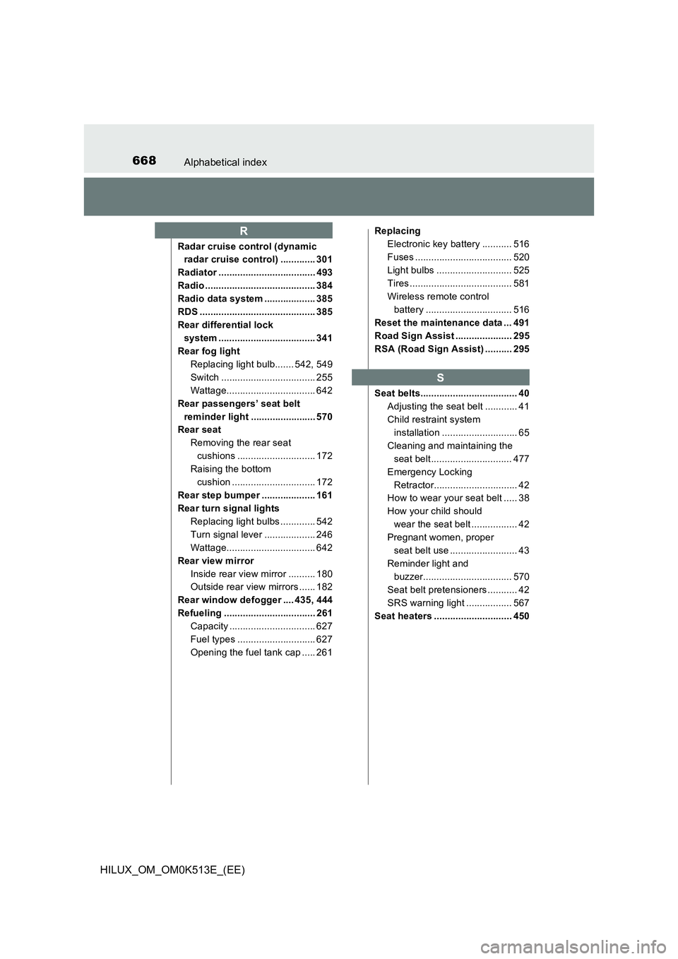 TOYOTA HILUX 2022  Owners Manual 668Alphabetical index
HILUX_OM_OM0K513E_(EE)
Radar cruise control (dynamic  
radar cruise control) ............. 301 
Radiator .................................... 493
Radio ..........................