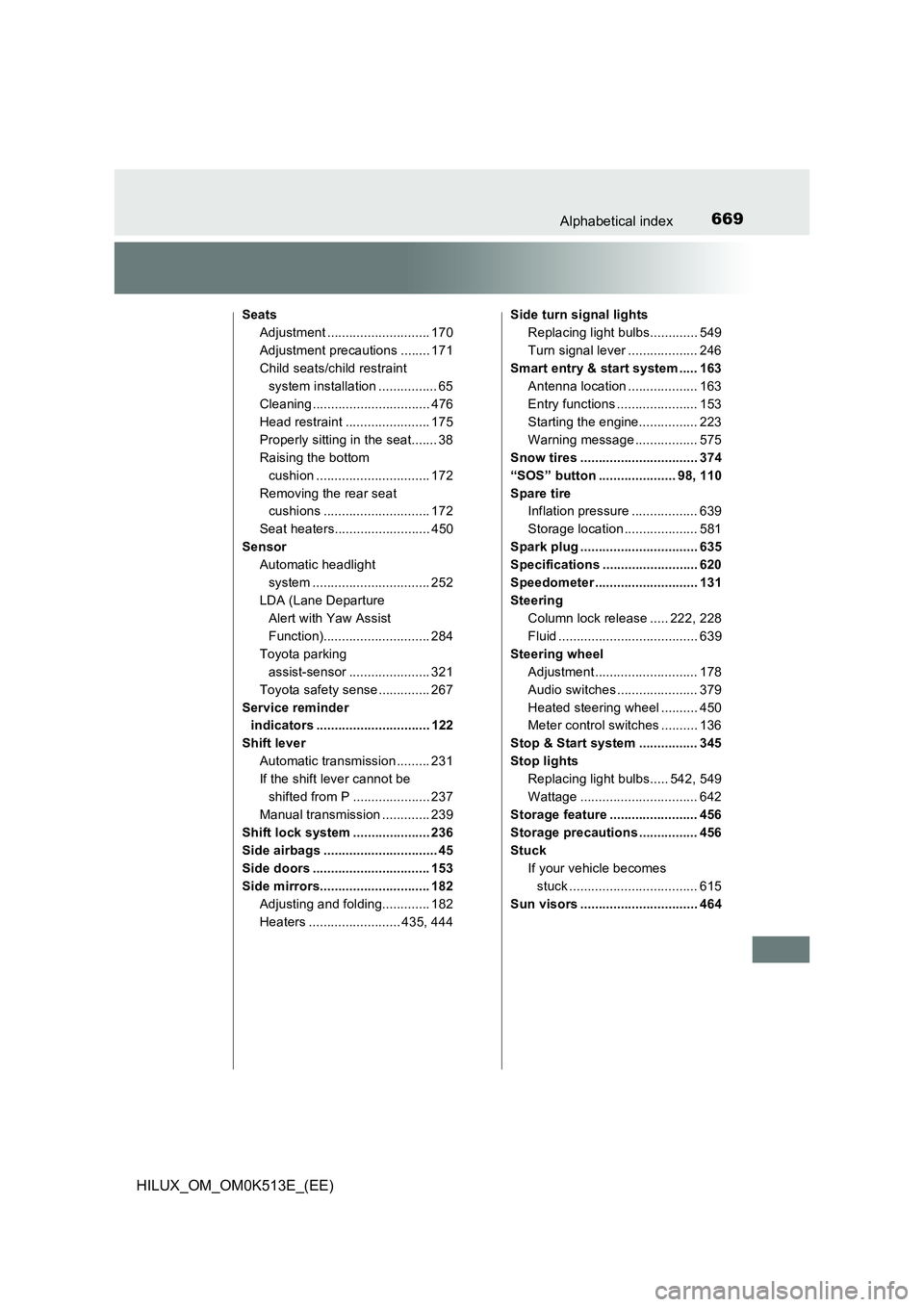 TOYOTA HILUX 2022  Owners Manual 669Alphabetical index
HILUX_OM_OM0K513E_(EE)
Seats 
Adjustment ............................ 170
Adjustment precautions ........ 171
Child seats/child restraint  
system installation ................ 6