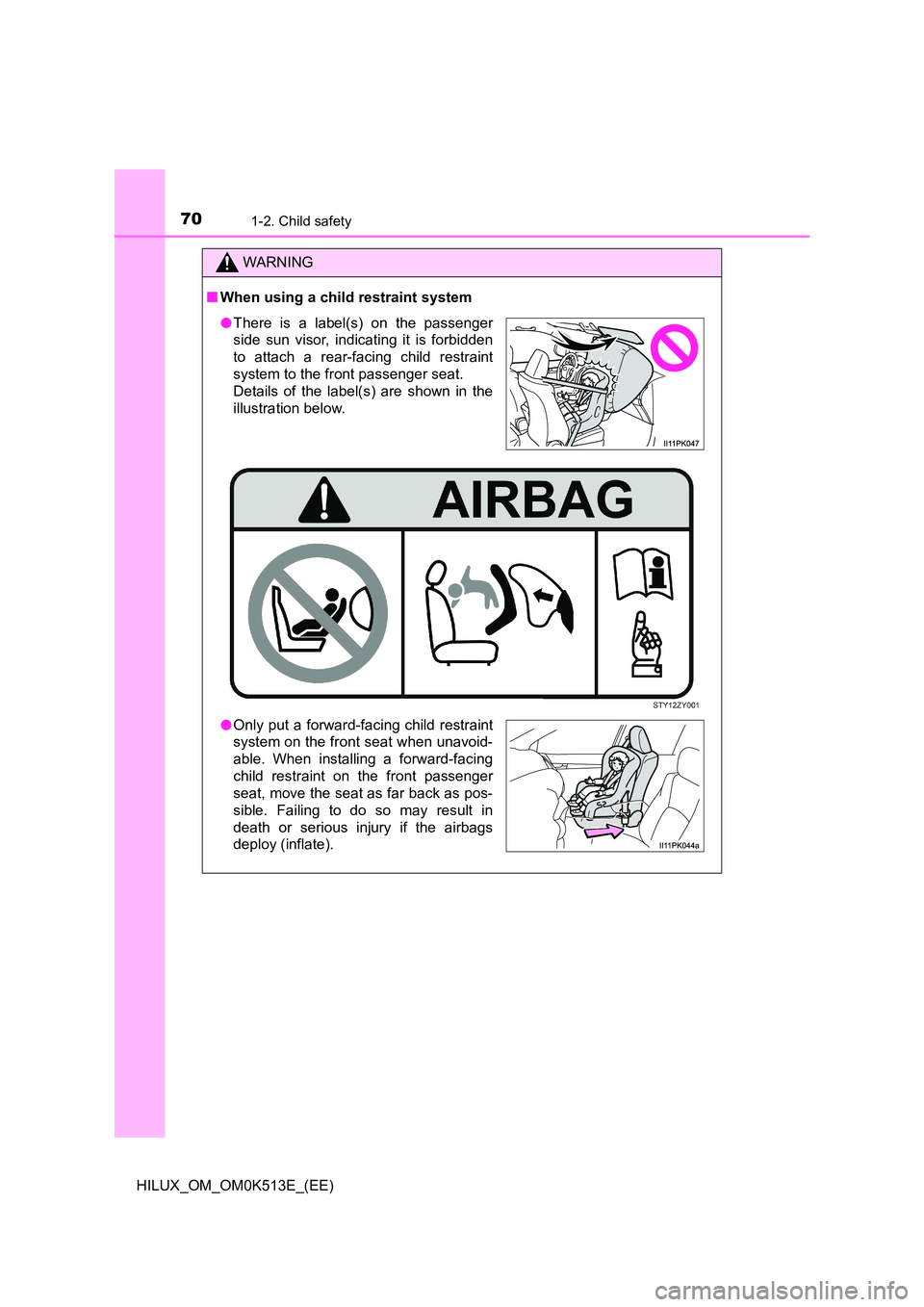 TOYOTA HILUX 2022 Manual PDF 701-2. Child safety
HILUX_OM_OM0K513E_(EE)
WARNING
�QWhen using a child restraint system
�OThere is a label(s) on the passenger 
side sun visor, indicating it is forbidden 
to attach a rear-facing chi