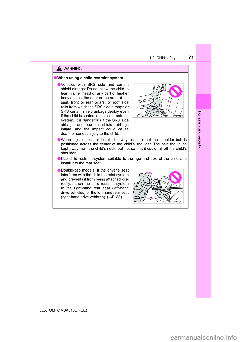 TOYOTA HILUX 2022 Manual PDF 711-2. Child safety
1
HILUX_OM_OM0K513E_(EE)
For safety and security
WARNING
�QWhen using a child restraint system 
�O When a junior seat is installed, always ensure that the shoulder belt is 
positio