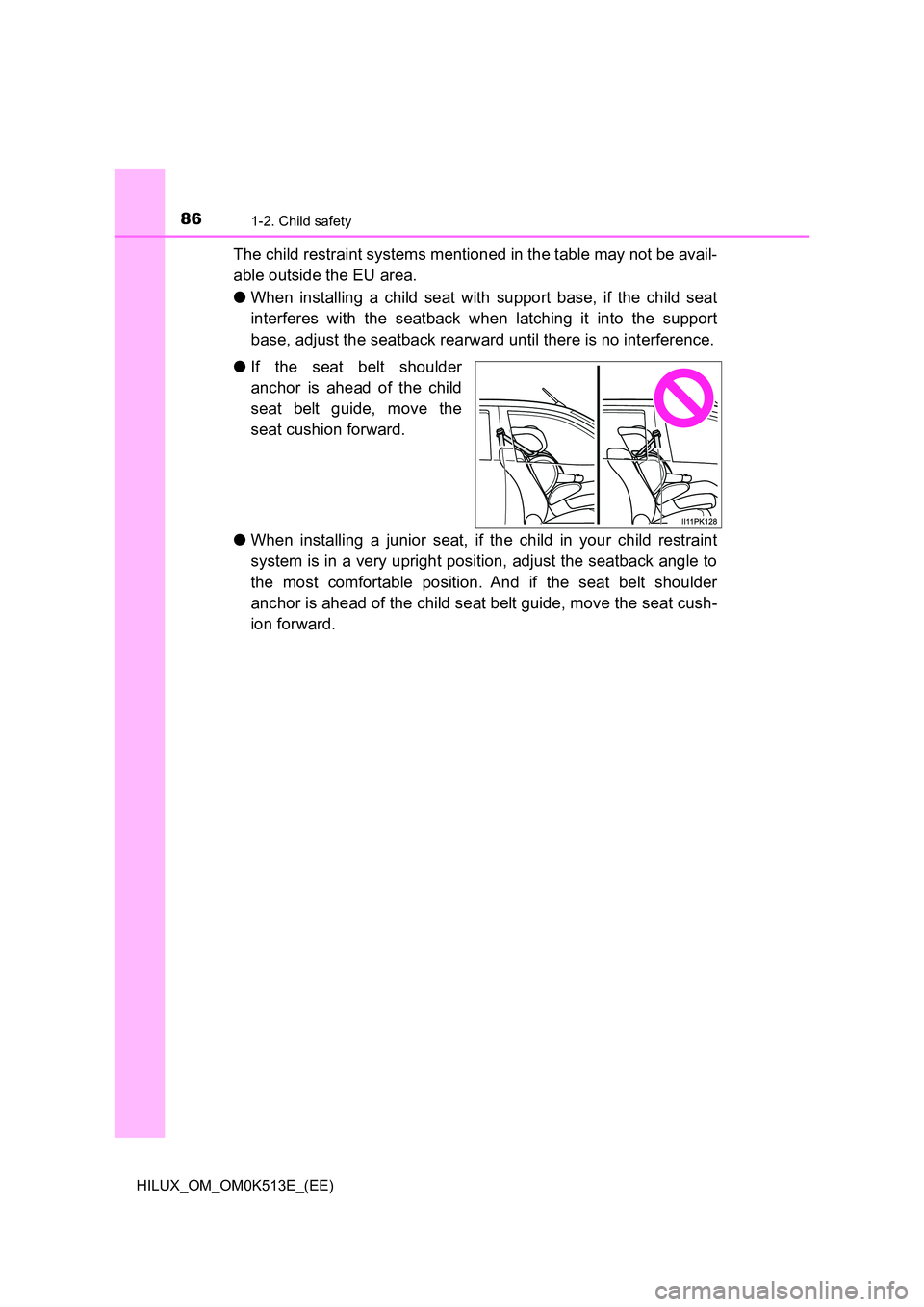 TOYOTA HILUX 2022 Manual Online 861-2. Child safety
HILUX_OM_OM0K513E_(EE)
The child restraint systems mentioned in the table may not be avail- 
able outside the EU area. 
�O When installing a child seat with support base, if the ch