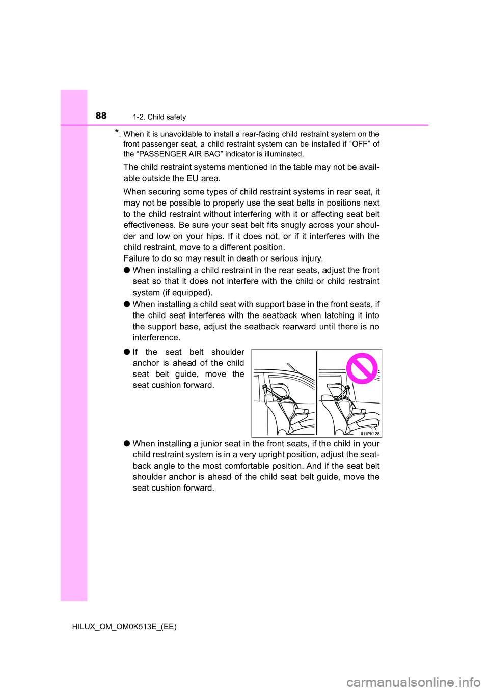 TOYOTA HILUX 2022 Manual Online 881-2. Child safety
HILUX_OM_OM0K513E_(EE)
*: When it is unavoidable to install a rear-facing child restraint system on the 
front passenger seat, a child restraint system can be installed if “OFF