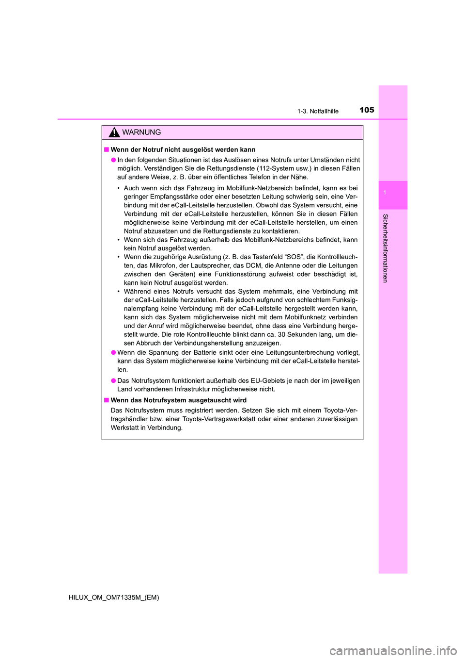 TOYOTA HILUX 2022  Betriebsanleitungen (in German) 1051-3. Notfallhilfe
1
HILUX_OM_OM71335M_(EM)
Sicherheitsinformationen
WARNUNG
�QWenn der Notruf nicht ausgelöst werden kann 
�O In den folgenden Situationen ist das Auslösen eines Notrufs unter Ums